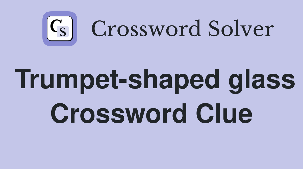 Trumpet-shaped glass Crossword Clue
