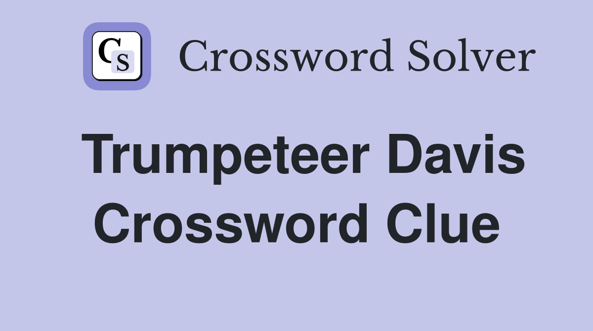 Trumpeteer Davis Crossword Clue