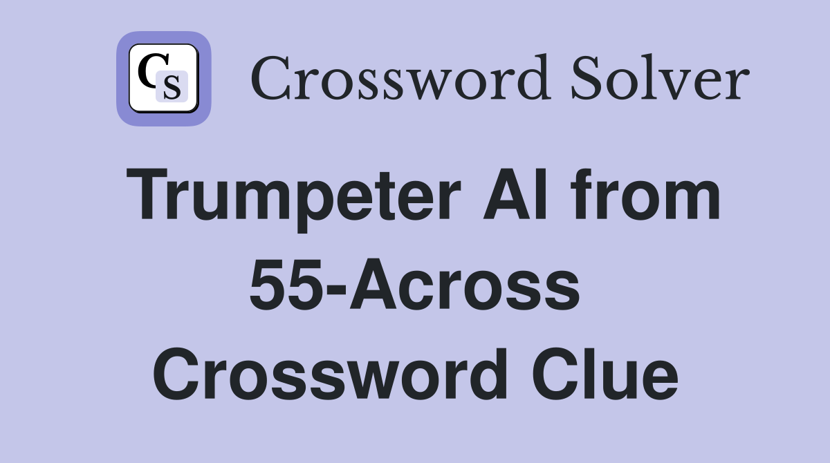 Trumpeter Al from 55-Across Crossword Clue