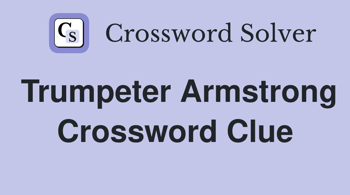 Trumpeter Armstrong Crossword Clue