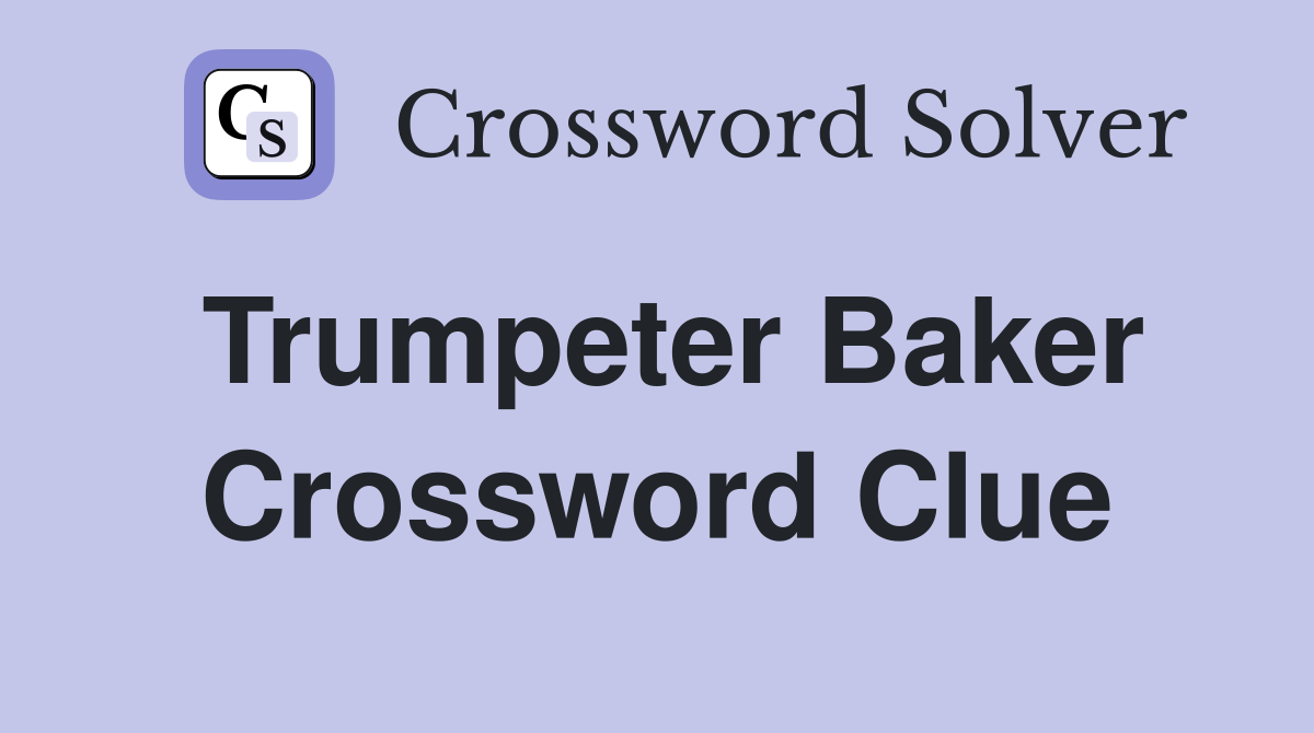 Trumpeter Baker Crossword Clue