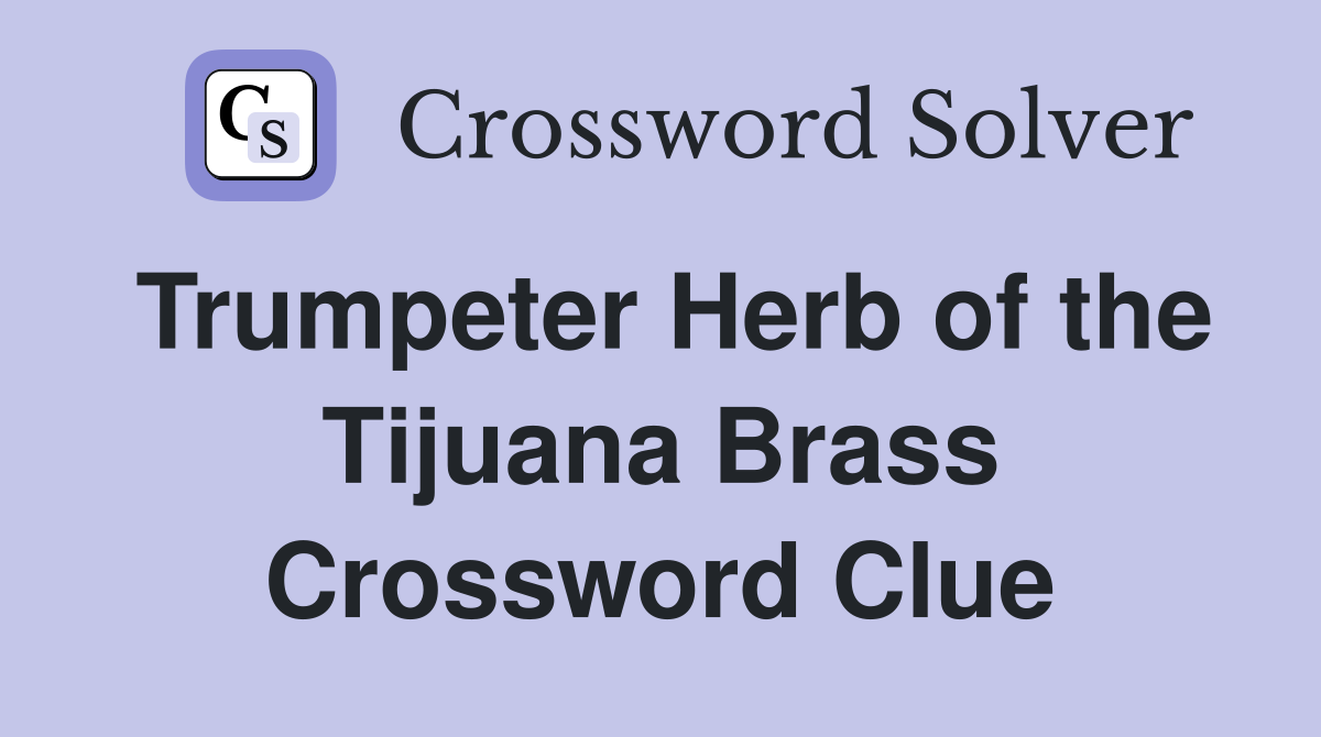 Trumpeter Herb of the Tijuana Brass Crossword Clue