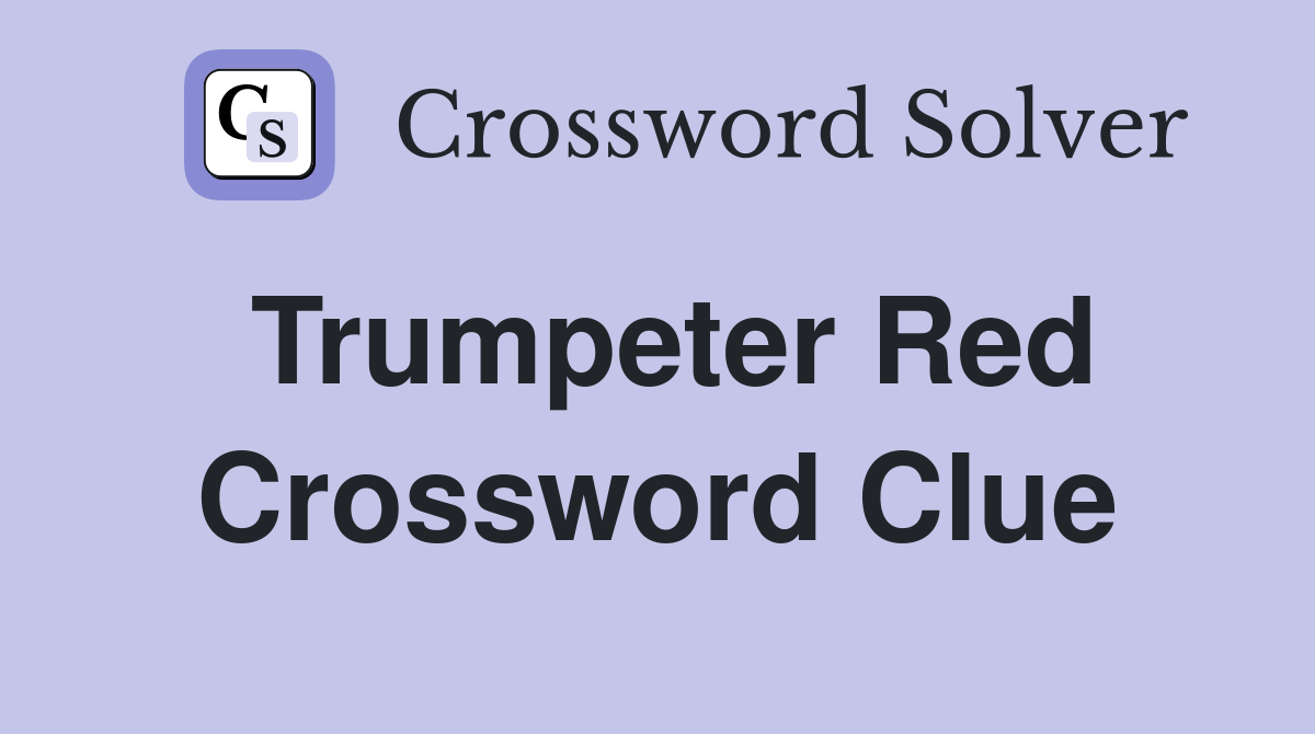 Trumpeter Red Crossword Clue