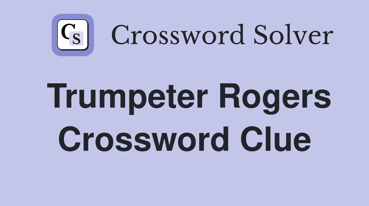 Trumpeter Rogers Crossword Clue