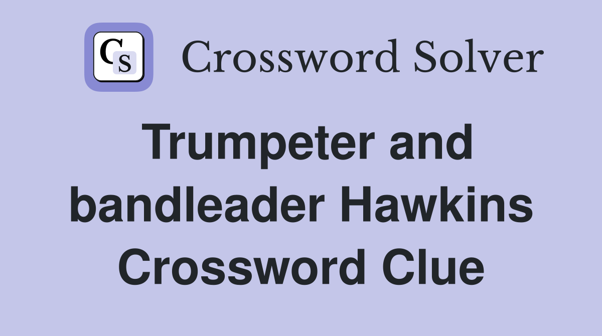 Trumpeter and bandleader Hawkins Crossword Clue