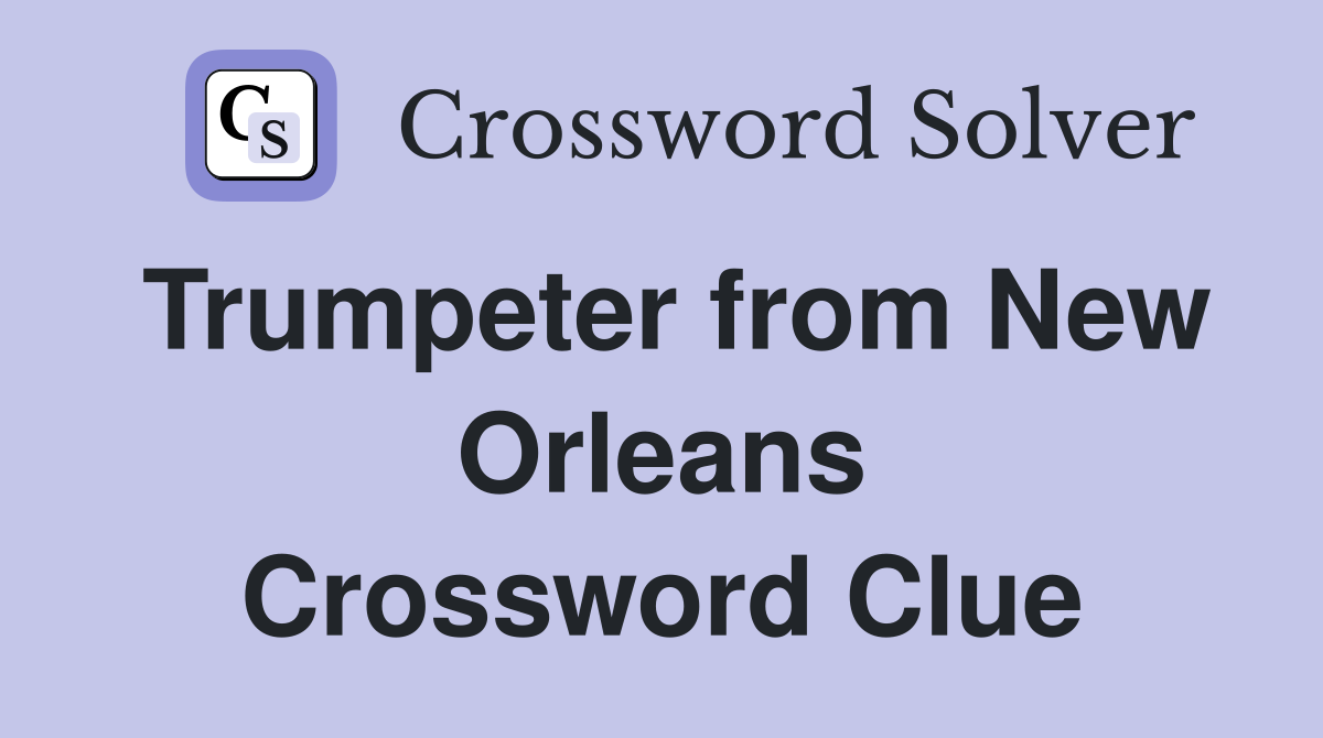 Trumpeter from New Orleans Crossword Clue