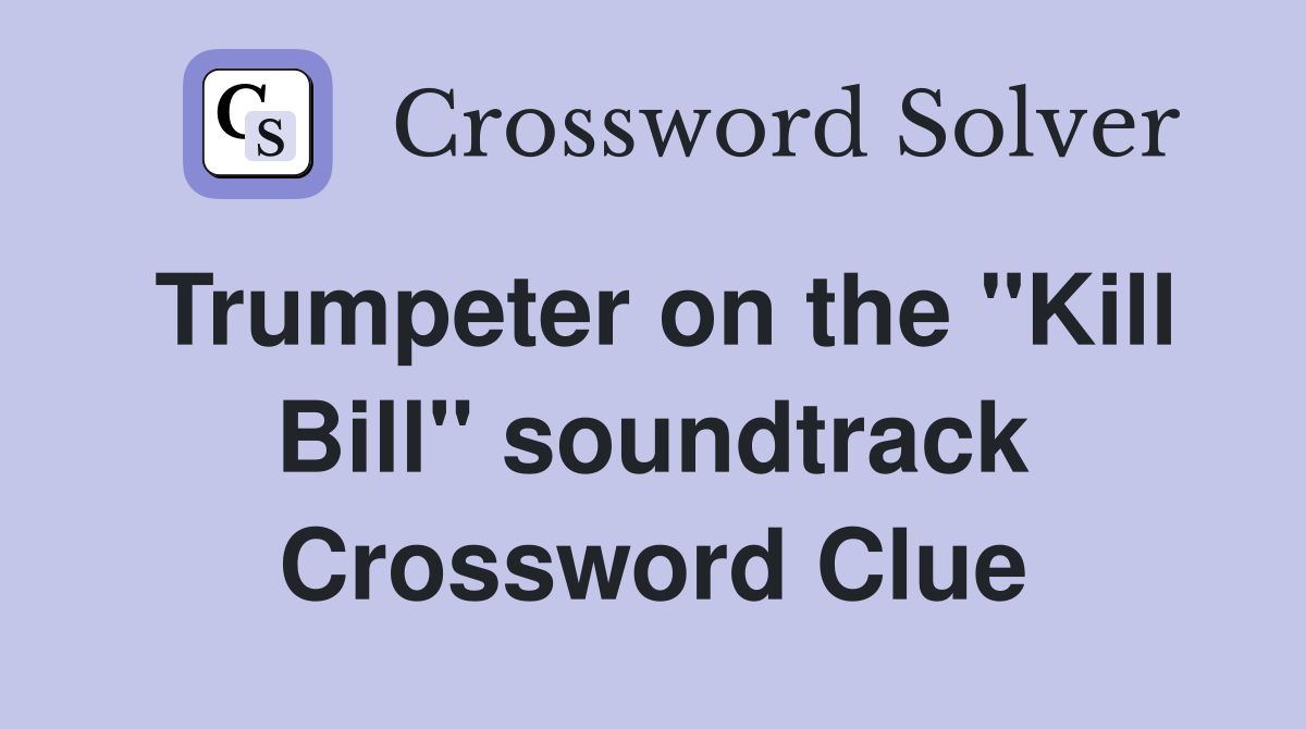 Trumpeter on the "Kill Bill" soundtrack Crossword Clue