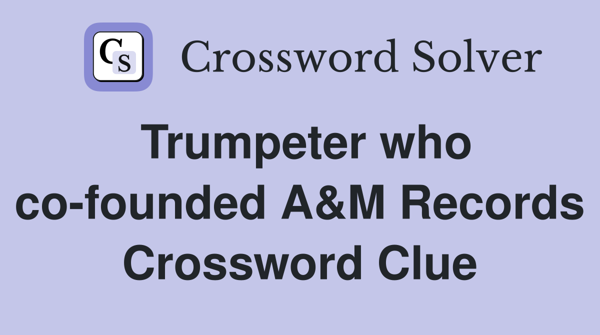Trumpeter who co-founded A&M Records Crossword Clue