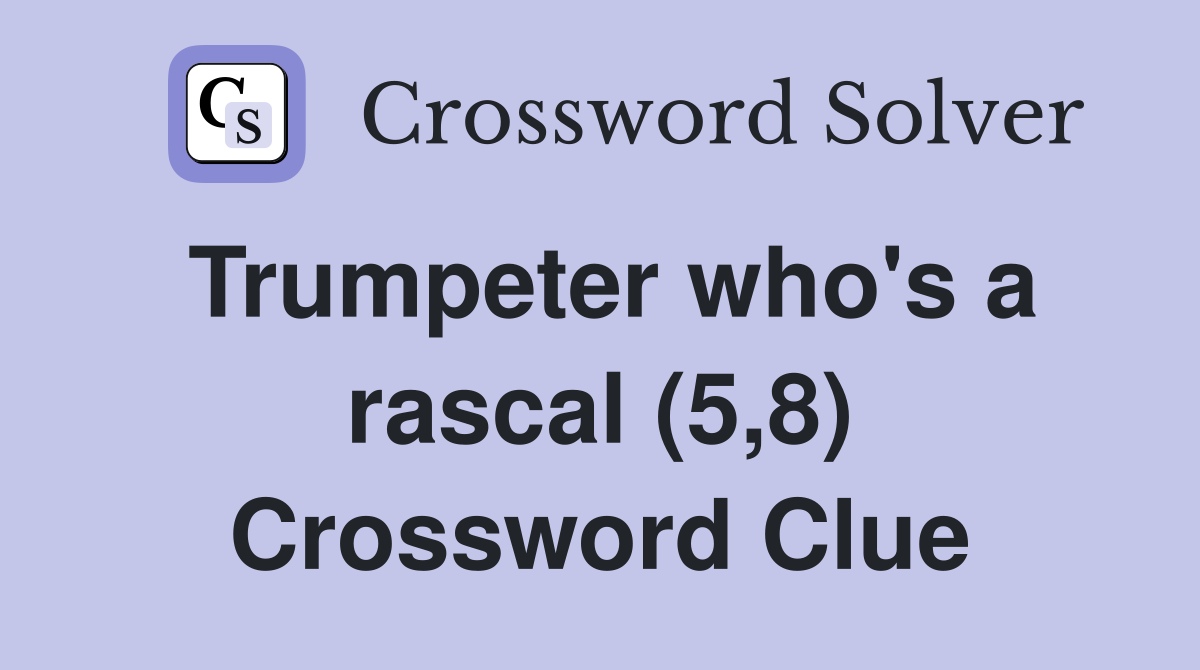 Trumpeter who's a rascal (5,8) Crossword Clue