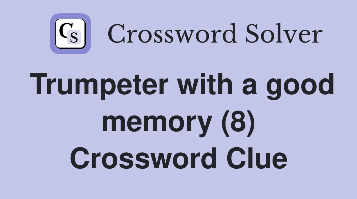 Trumpeter with a good memory (8) Crossword Clue