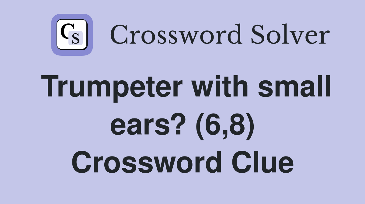 Trumpeter with small ears? (6,8) Crossword Clue