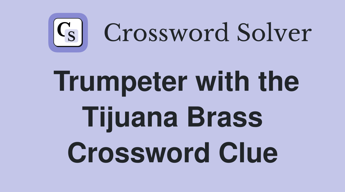 Trumpeter with the Tijuana Brass Crossword Clue