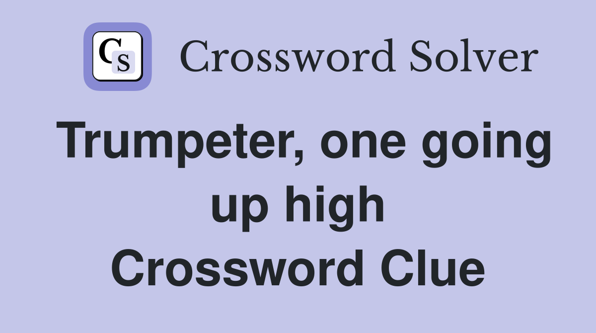 Trumpeter, one going up high Crossword Clue