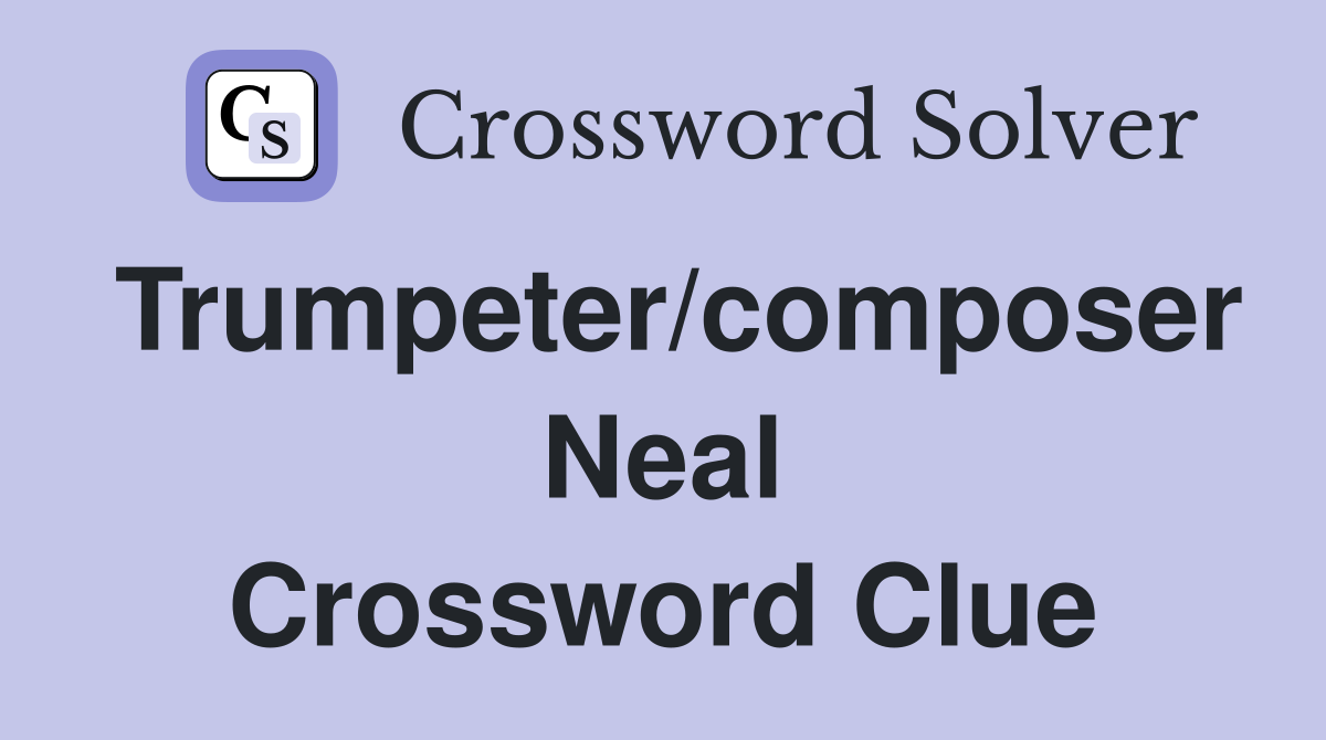 Trumpeter/composer Neal Crossword Clue