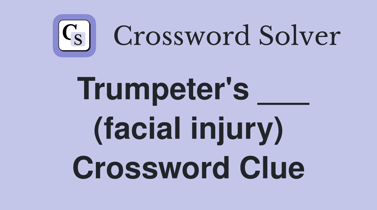 Trumpeter's ___ (facial injury) Crossword Clue