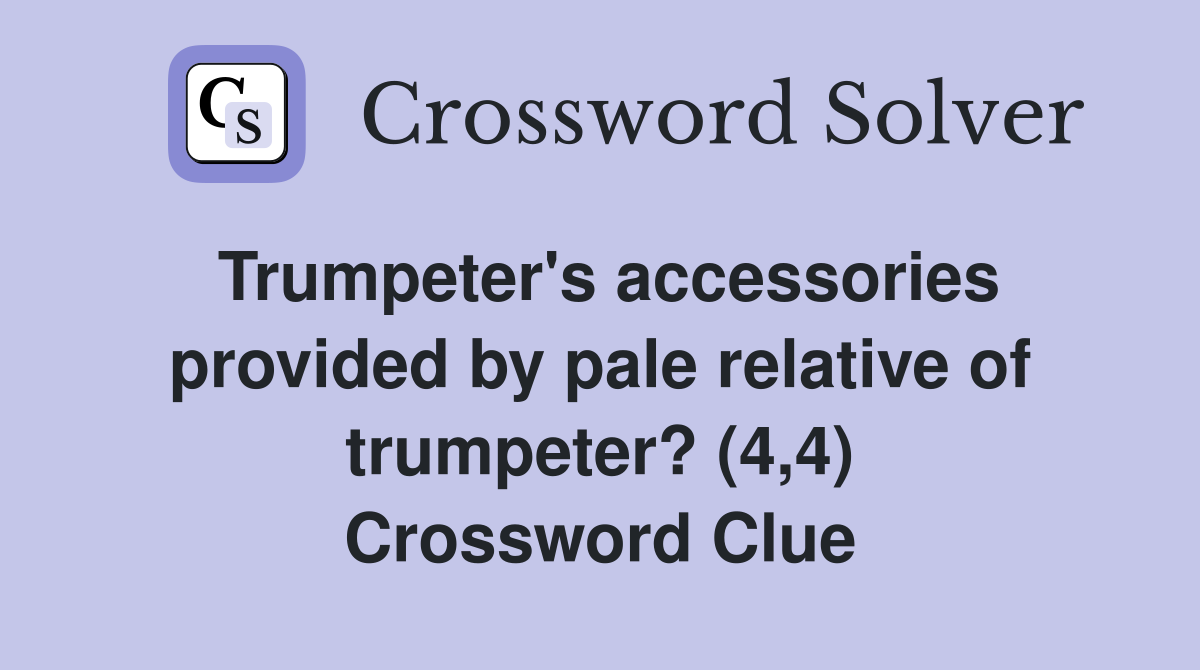 Trumpeter's accessories provided by pale relative of trumpeter? (4,4) Crossword Clue