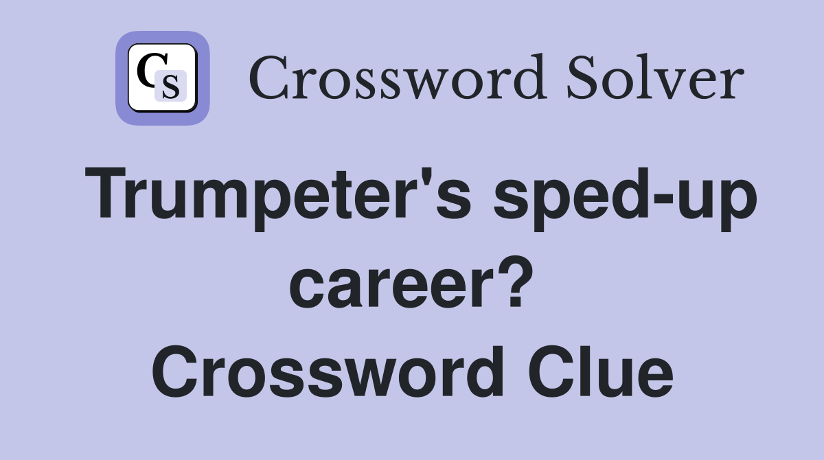 Trumpeter's sped-up career? Crossword Clue