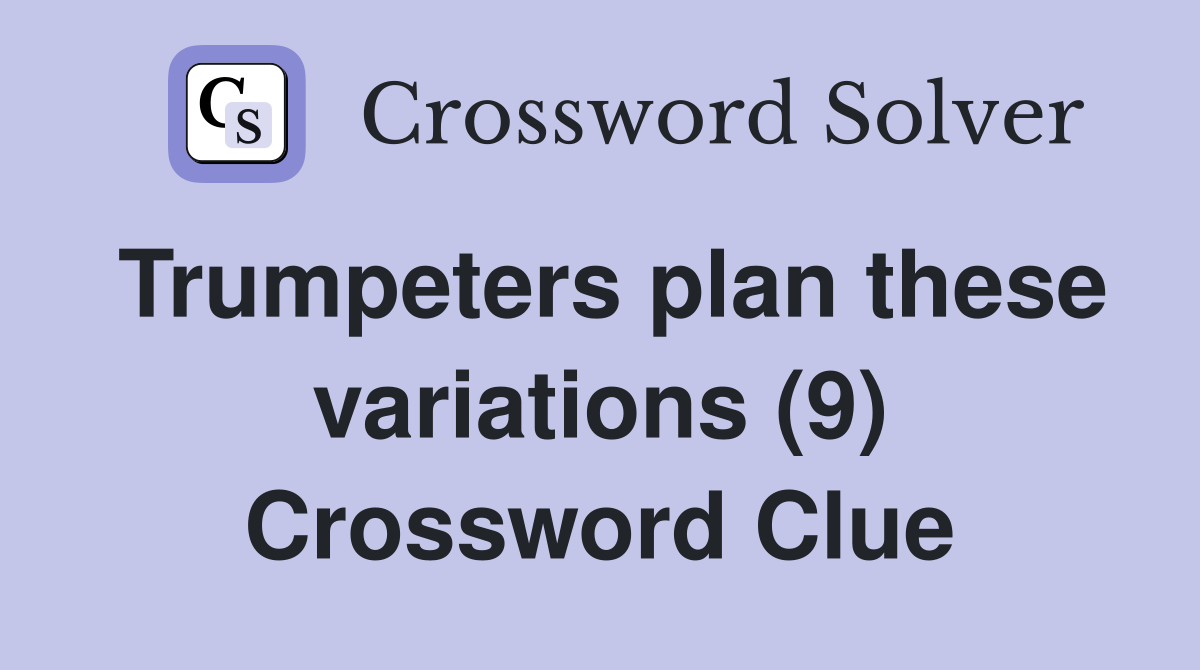 Trumpeters plan these variations (9) Crossword Clue