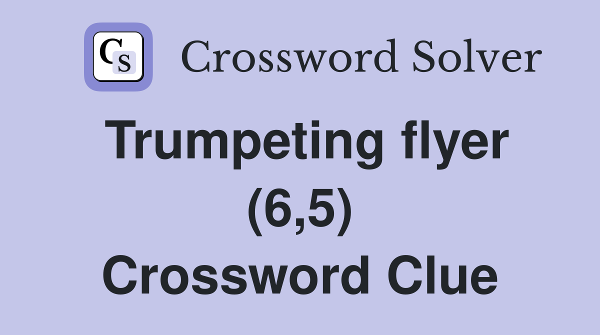 Trumpeting flyer (6,5) Crossword Clue