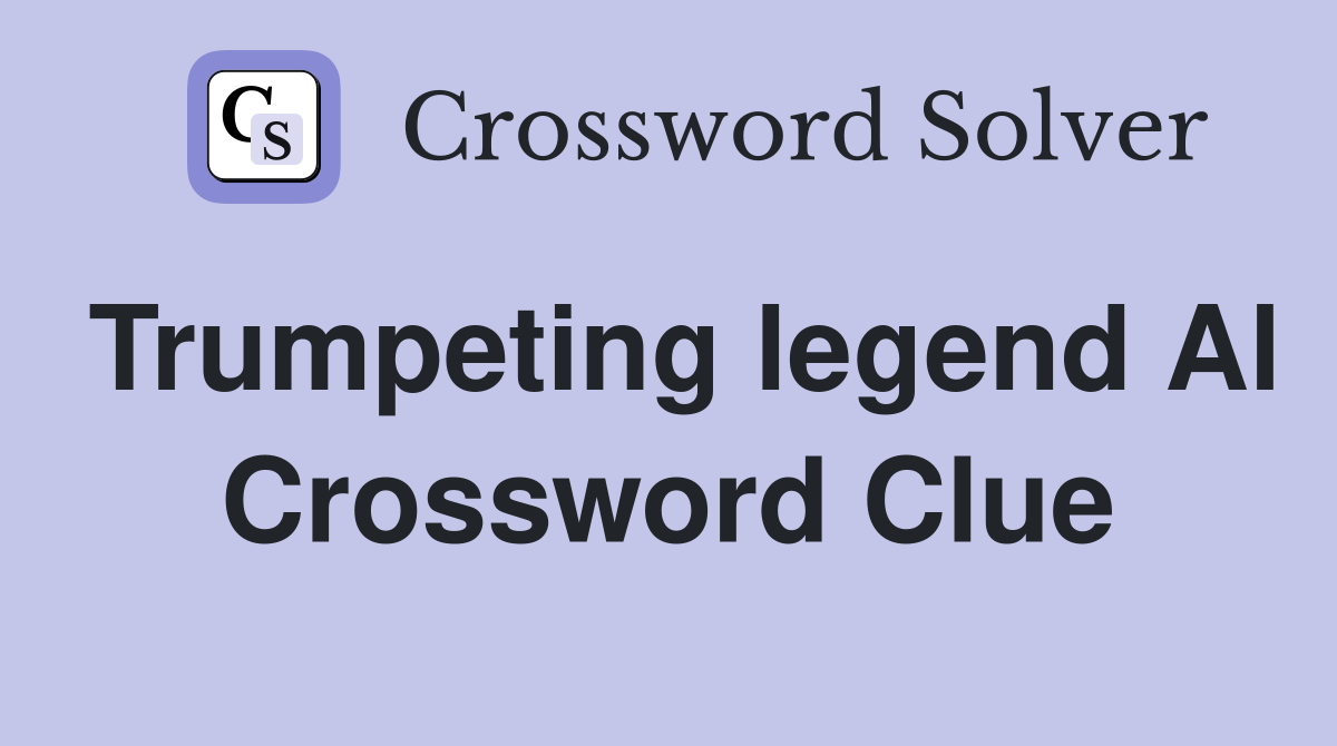Trumpeting legend Al Crossword Clue