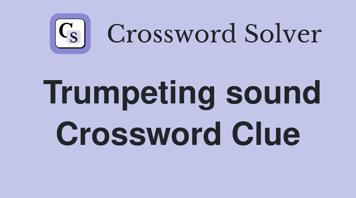 Trumpeting sound Crossword Clue