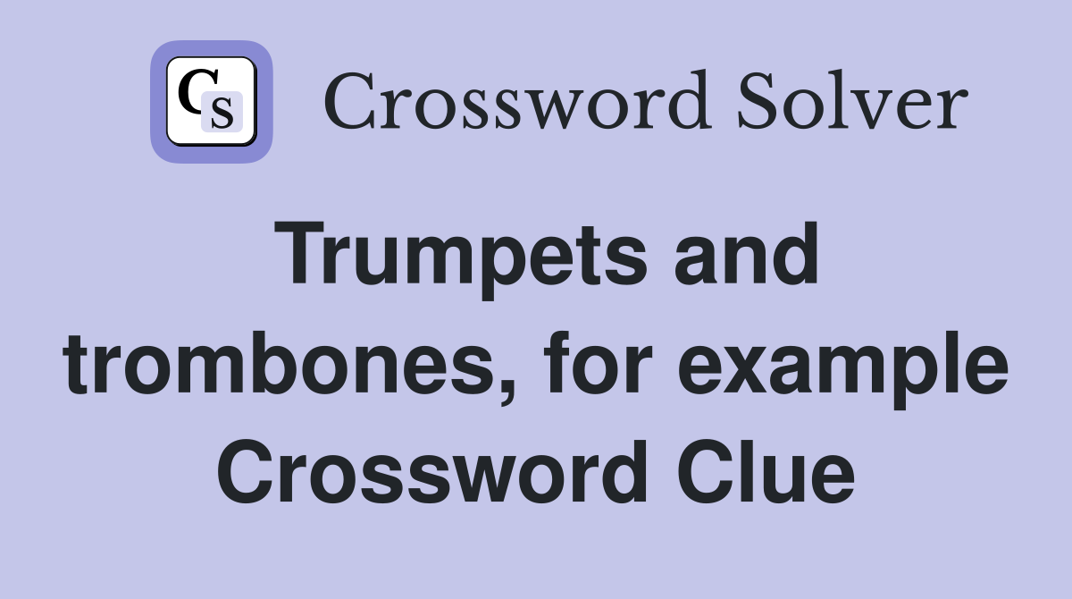 Trumpets and trombones, for example Crossword Clue