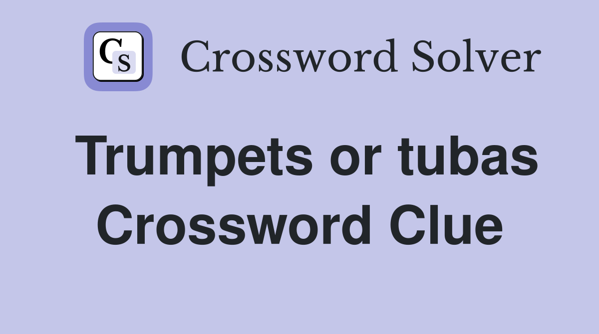 Trumpets or tubas Crossword Clue
