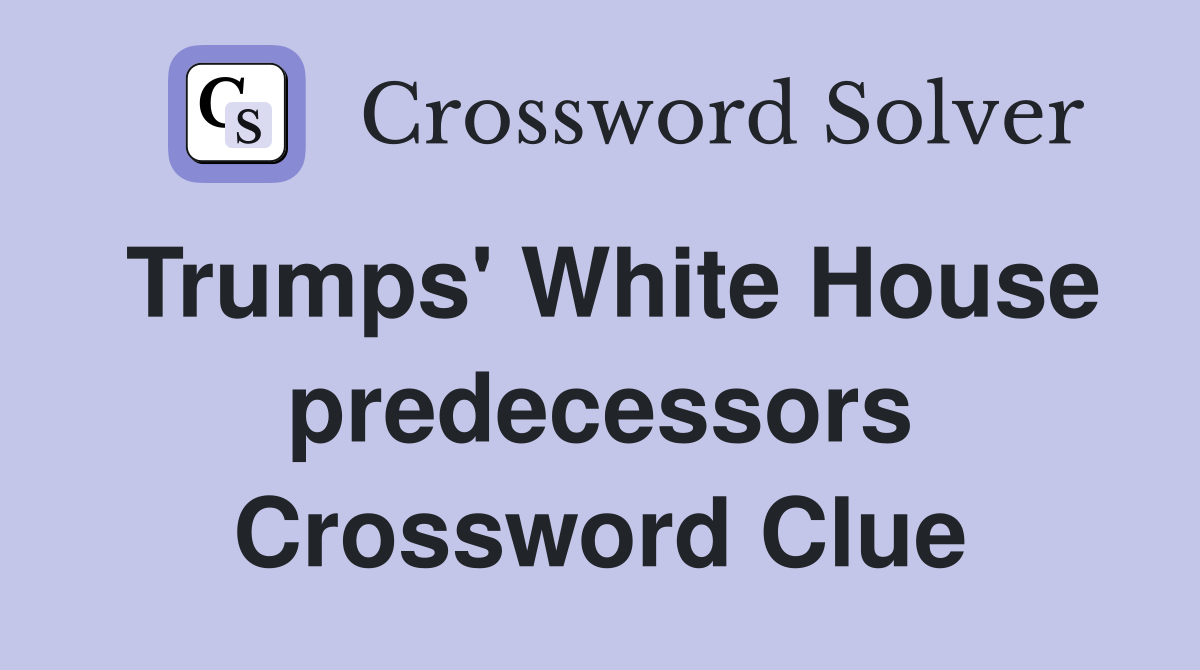 Trumps' White House predecessors Crossword Clue