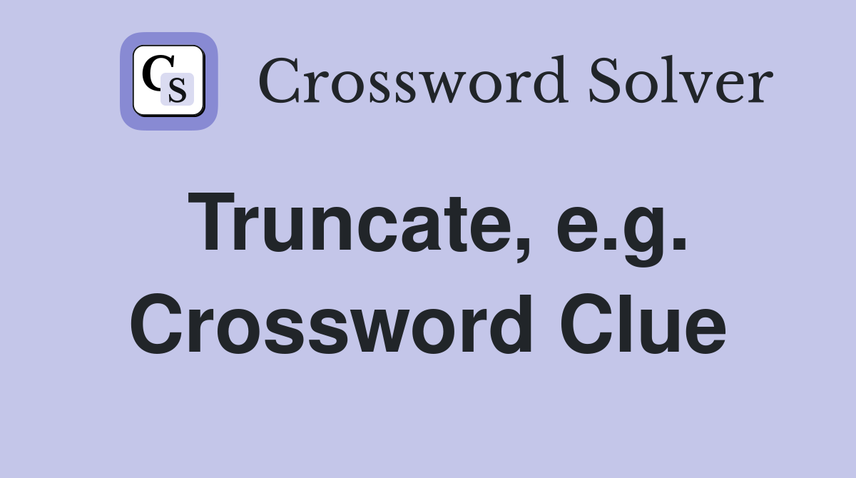 Truncate, e.g. Crossword Clue