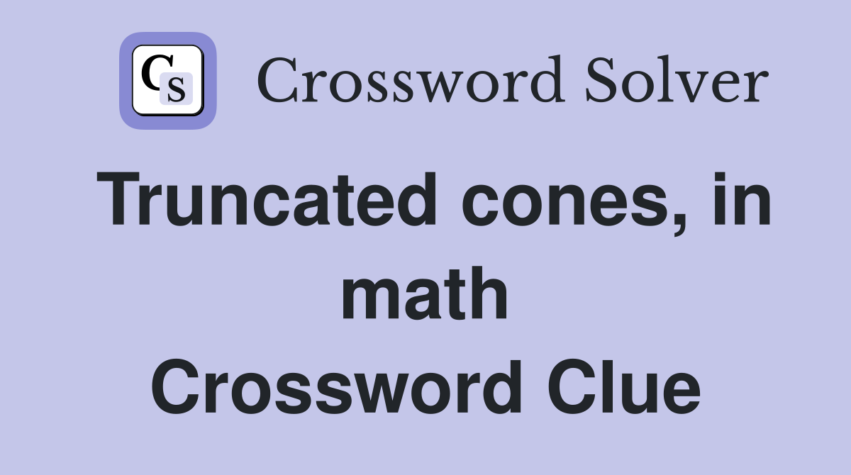 Truncated cones, in math Crossword Clue
