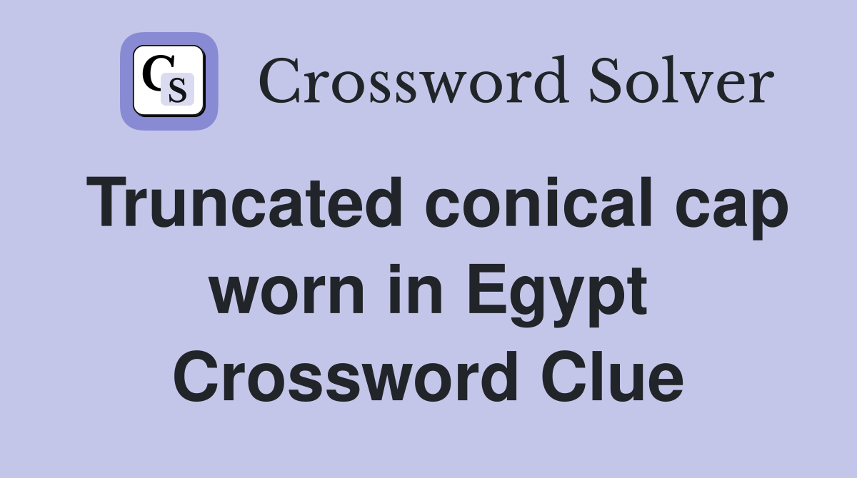 Truncated conical cap worn in Egypt Crossword Clue