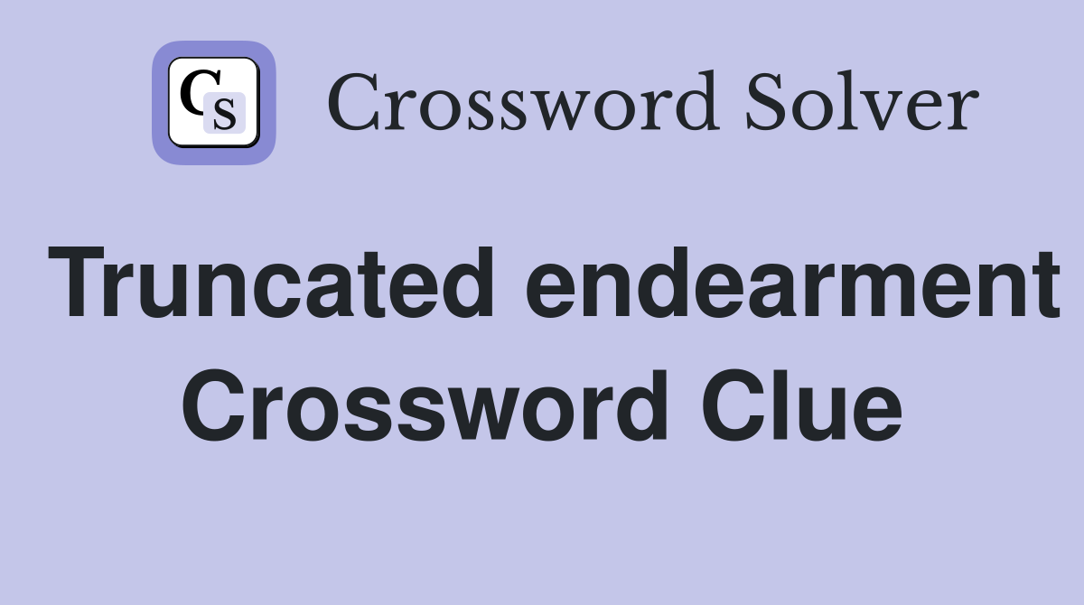 Truncated endearment Crossword Clue