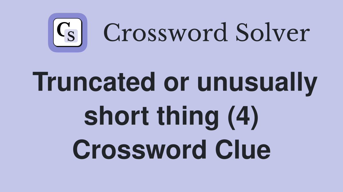 Truncated or unusually short thing (4) Crossword Clue