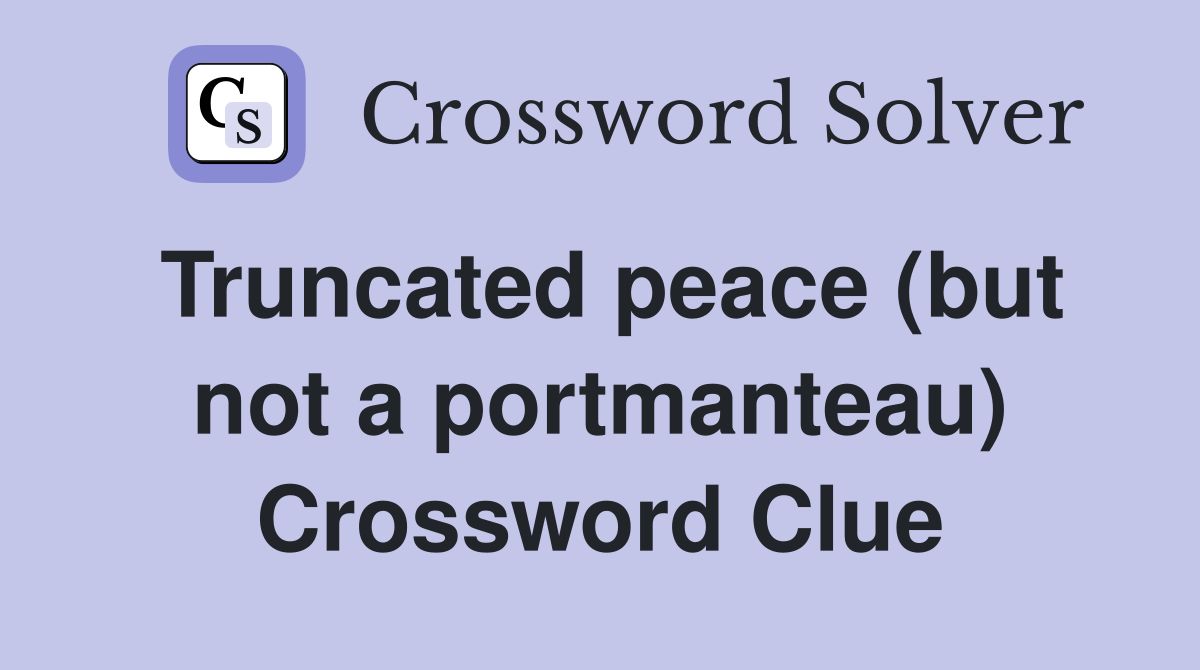 Truncated peace (but not a portmanteau) Crossword Clue