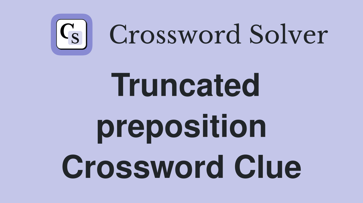 Truncated preposition Crossword Clue