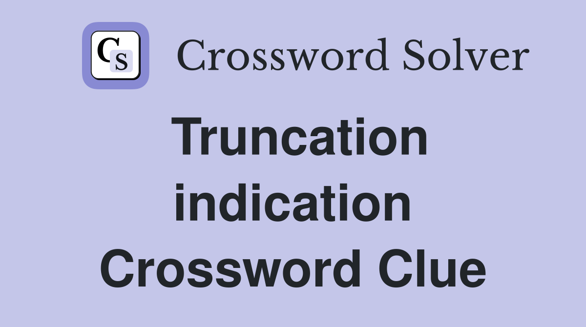 Truncation indication Crossword Clue