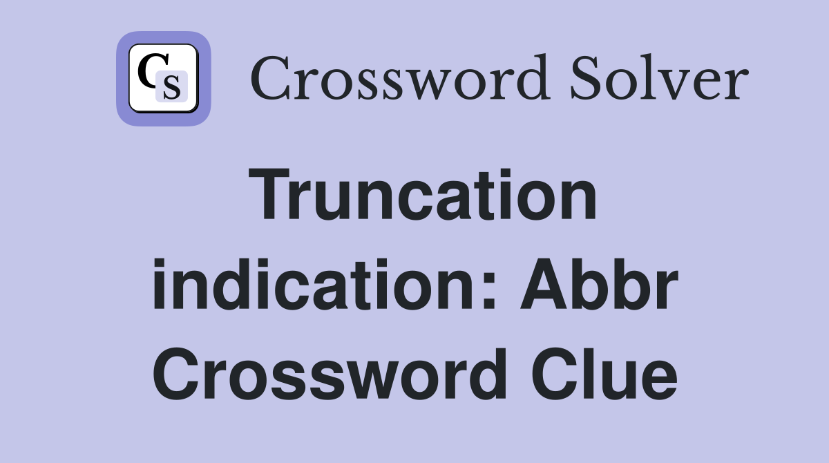 Truncation indication: Abbr Crossword Clue