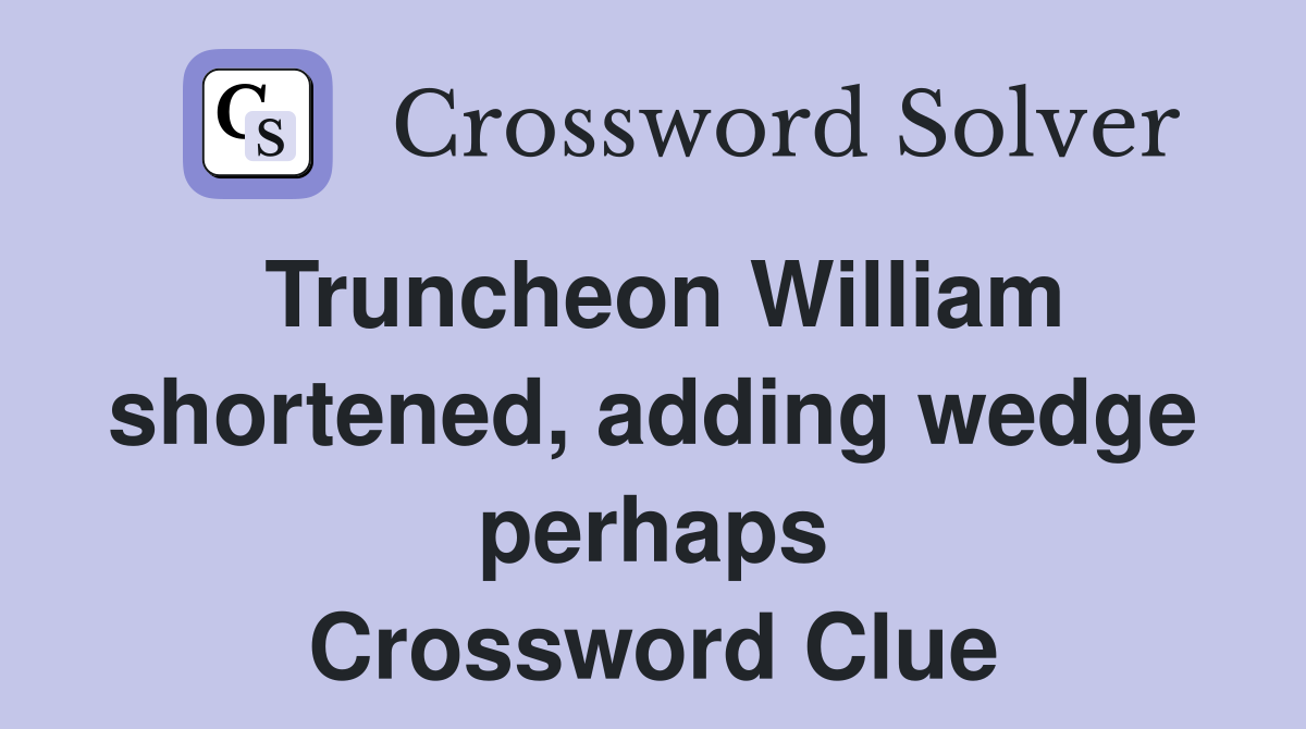 Truncheon William shortened, adding wedge perhaps Crossword Clue