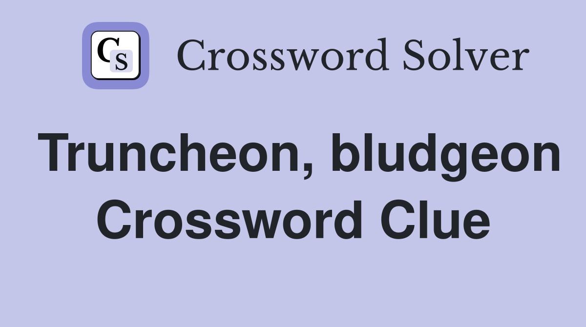 Truncheon, bludgeon Crossword Clue