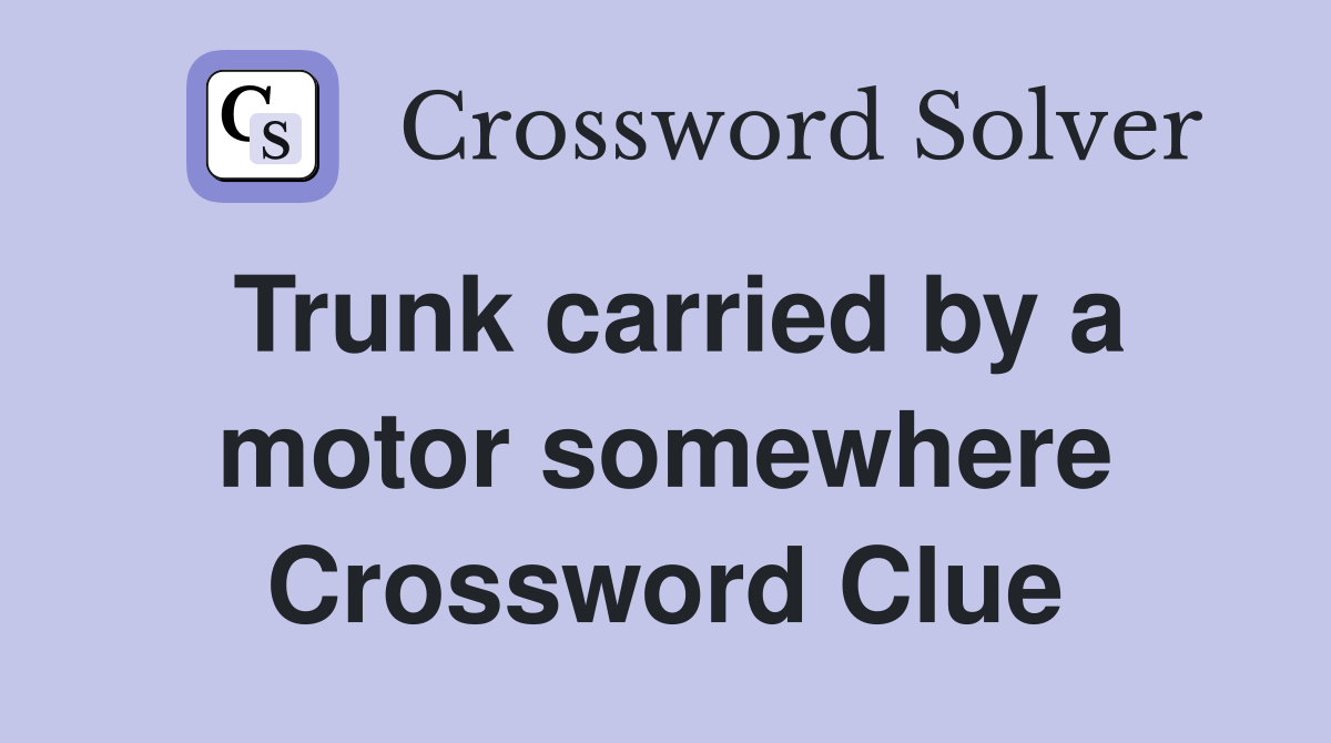 Trunk carried by a motor somewhere Crossword Clue