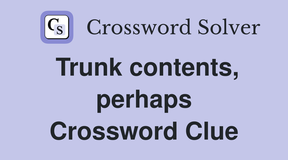 Trunk contents, perhaps Crossword Clue