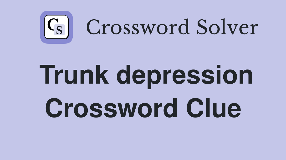 Trunk depression Crossword Clue