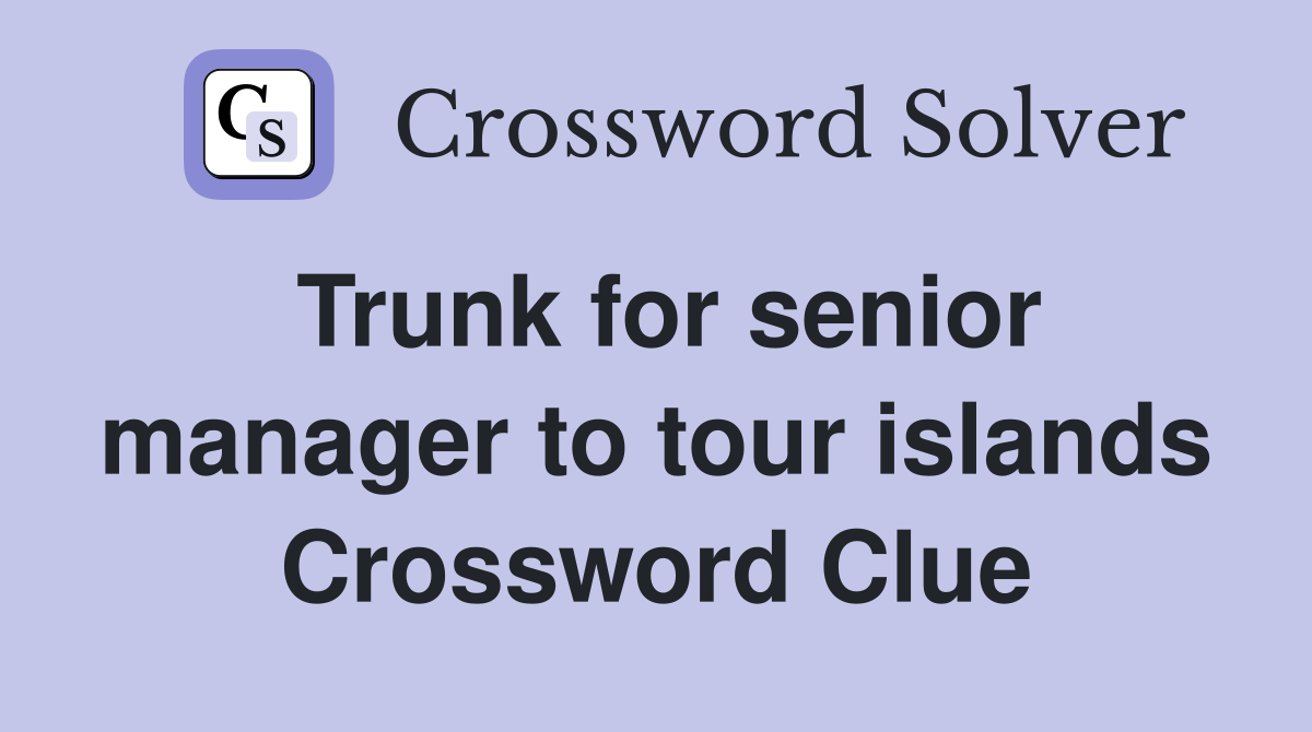 Trunk for senior manager to tour islands Crossword Clue