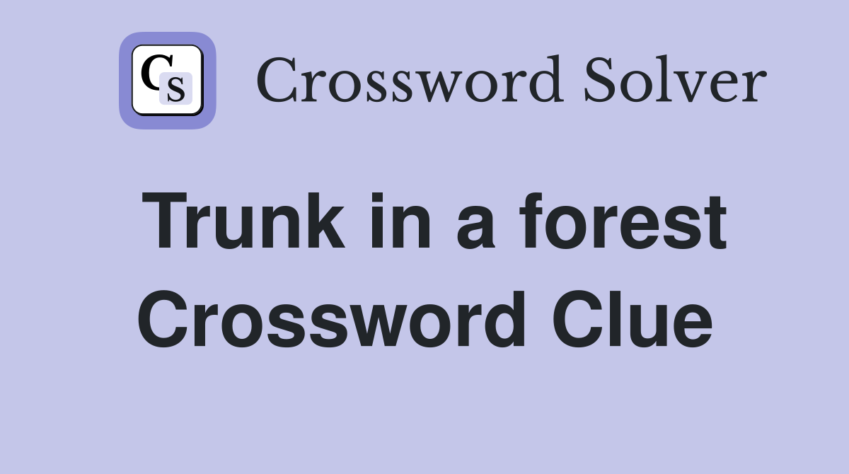 Trunk in a forest Crossword Clue