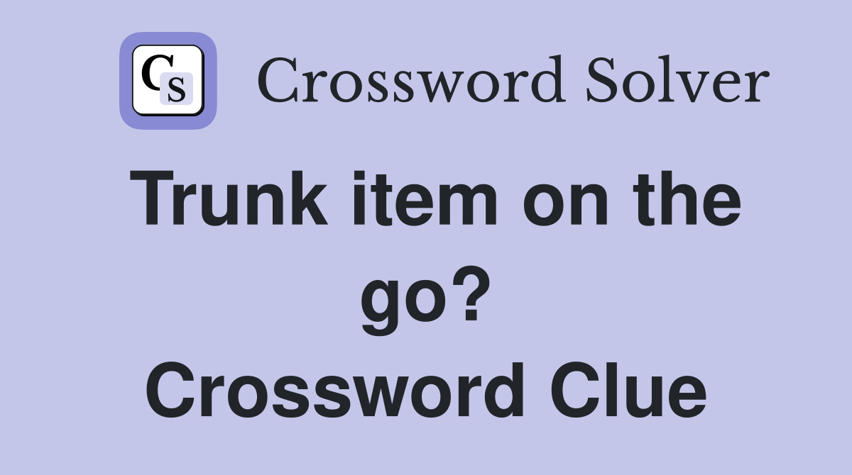 Trunk item on the go? Crossword Clue
