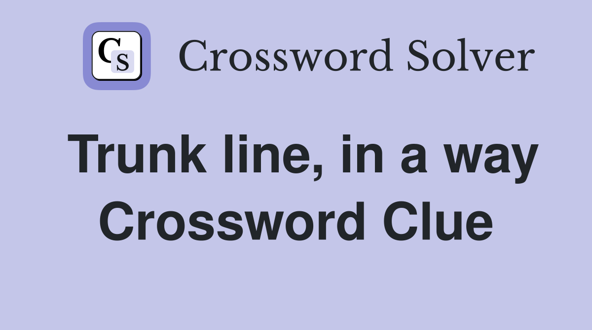 Trunk line, in a way Crossword Clue