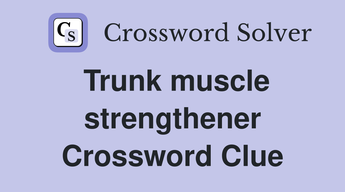 Trunk muscle strengthener Crossword Clue