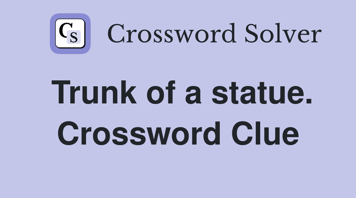Trunk of a statue. Crossword Clue