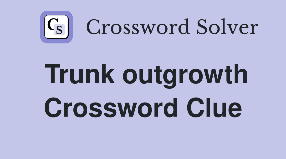 Trunk outgrowth Crossword Clue