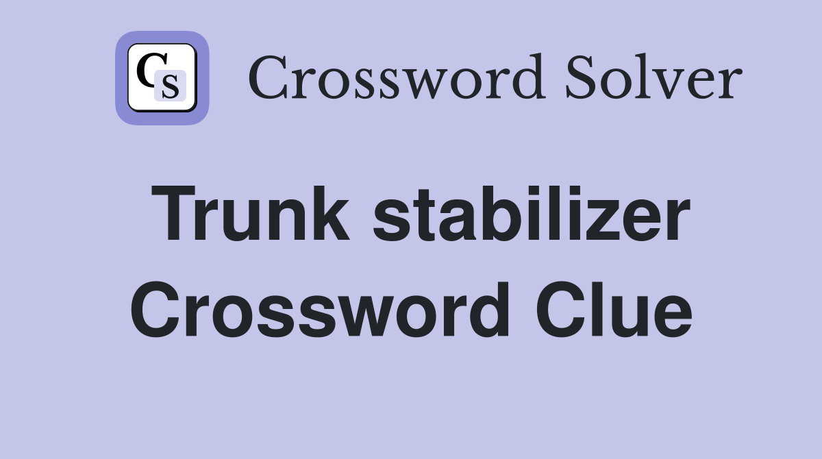 Trunk stabilizer Crossword Clue